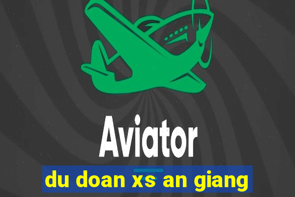 du doan xs an giang