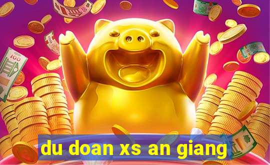 du doan xs an giang