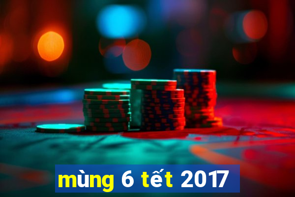 mùng 6 tết 2017