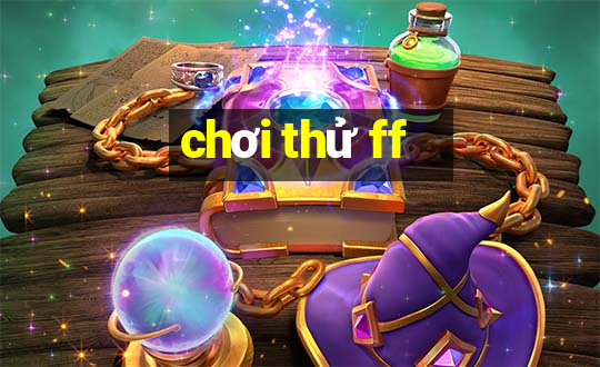 chơi thử ff