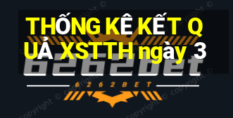 THỐNG KÊ KẾT QUẢ XSTTH ngày 3