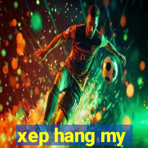 xep hang my