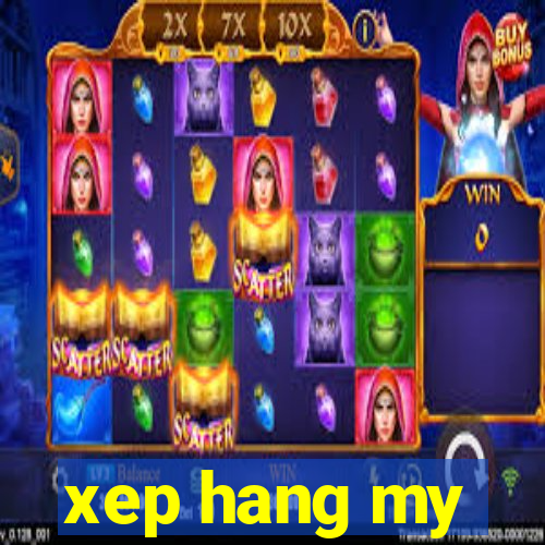 xep hang my