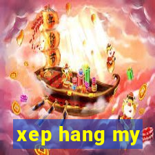 xep hang my