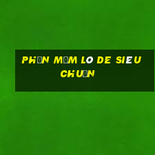 phần mềm lô de siêu chuẩn