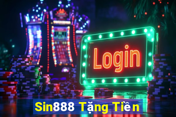 Sin888 Tặng Tiền