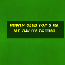 Gowin Club Top 5 Game Bài Đổi Thưởng