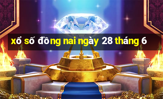 xổ số đồng nai ngày 28 tháng 6