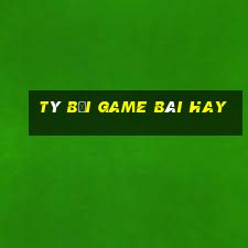 Tý Bối Game Bài Hay