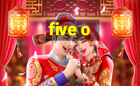 five o