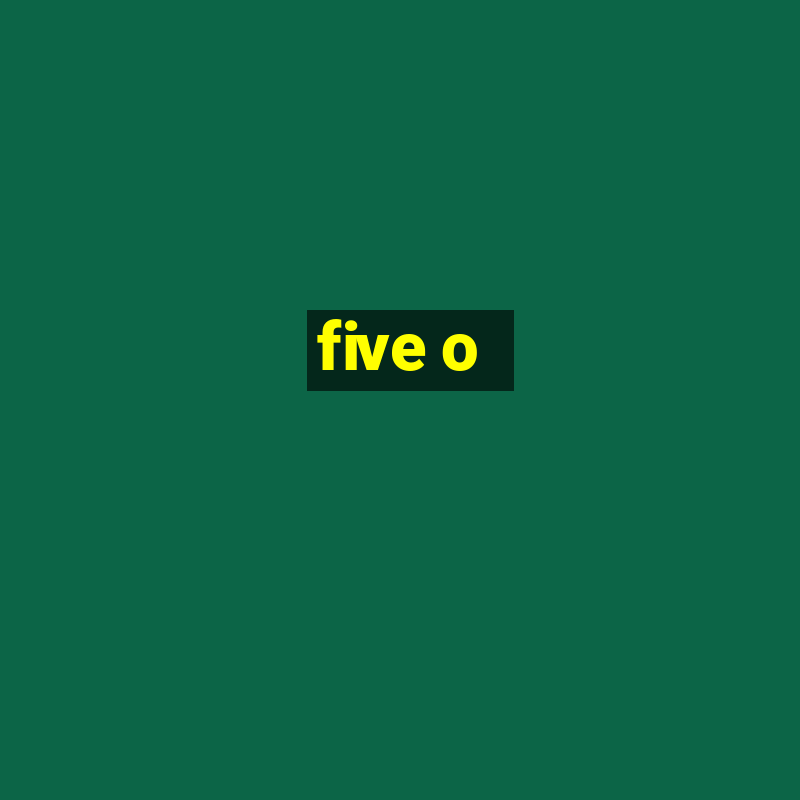 five o