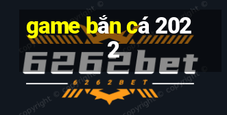 game bắn cá 2022