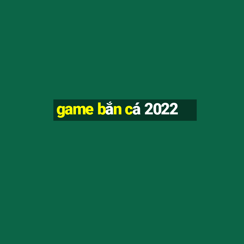 game bắn cá 2022