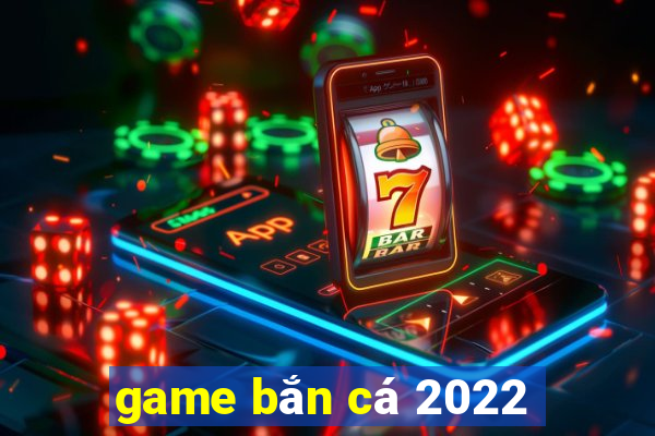 game bắn cá 2022