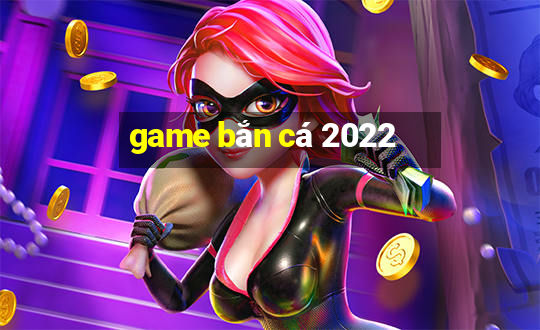 game bắn cá 2022