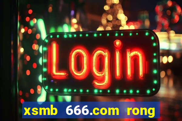 xsmb 666.com rong bach kim