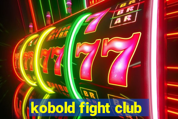 kobold fight club