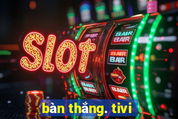 bàn thắng. tivi