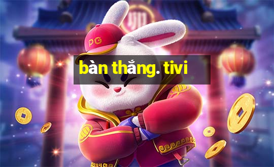 bàn thắng. tivi