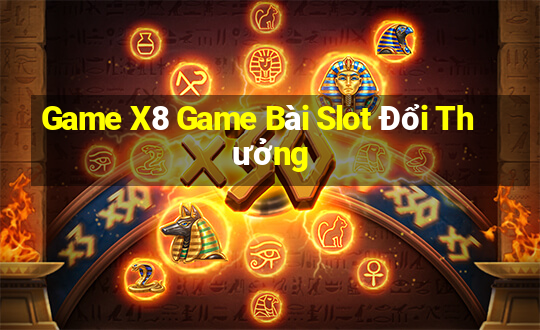 Game X8 Game Bài Slot Đổi Thưởng