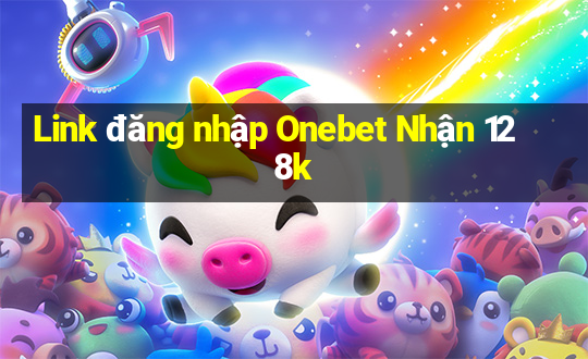 Link đăng nhập Onebet Nhận 128k