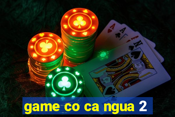 game co ca ngua 2