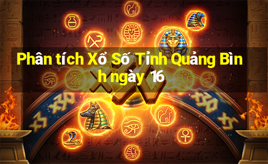 Phân tích Xổ Số Tỉnh Quảng Bình ngày 16