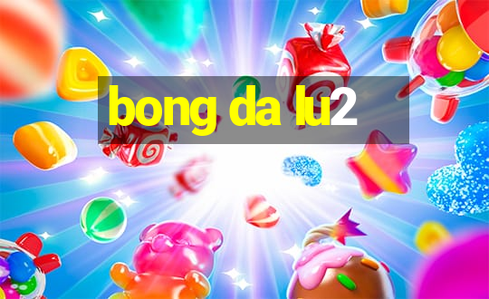 bong da lu2