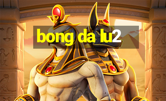 bong da lu2