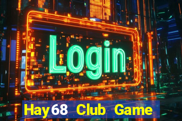 Hay68 Club Game Bài 88 Club Đổi Thưởng