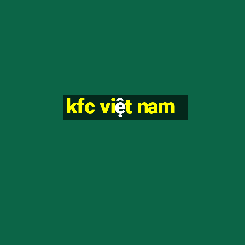 kfc việt nam