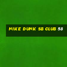 nike dunk sb club 58