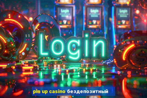 pin up casino бездепозитный