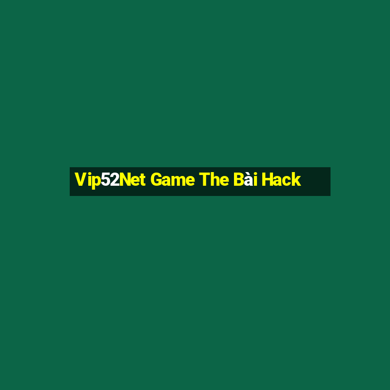 Vip52Net Game The Bài Hack