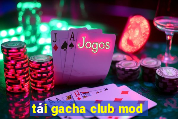 tải gacha club mod