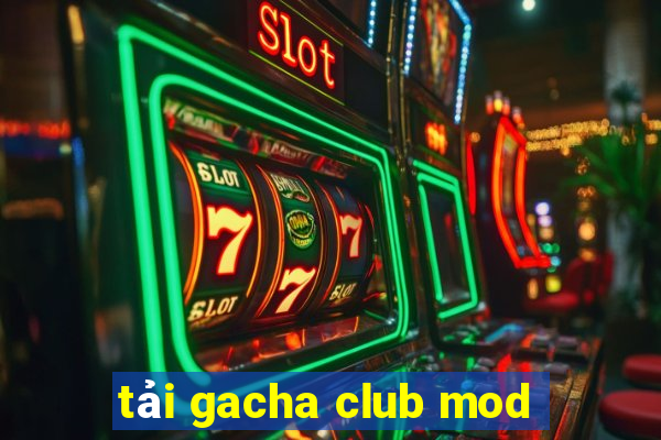 tải gacha club mod