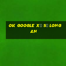 ok google xổ số long an