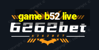 game b52 live