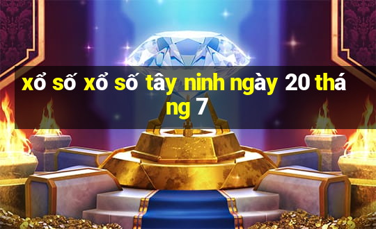 xổ số xổ số tây ninh ngày 20 tháng 7