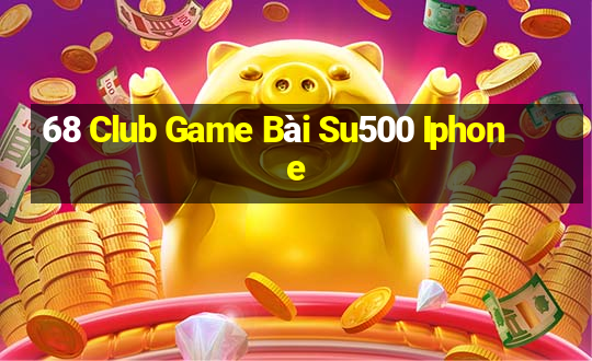 68 Club Game Bài Su500 Iphone