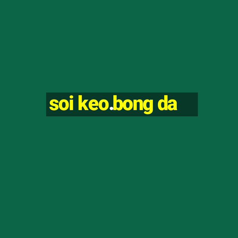 soi keo.bong da