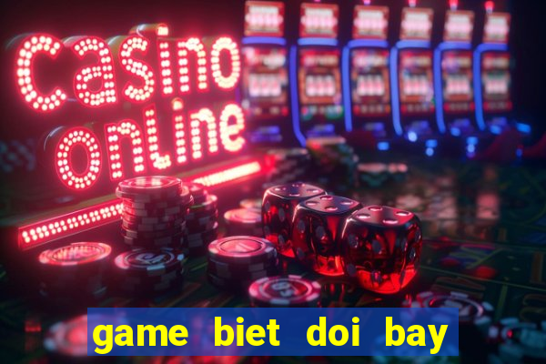 game biet doi bay sieu dang