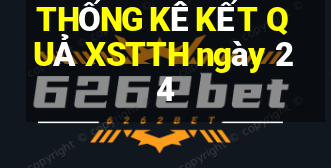 THỐNG KÊ KẾT QUẢ XSTTH ngày 24