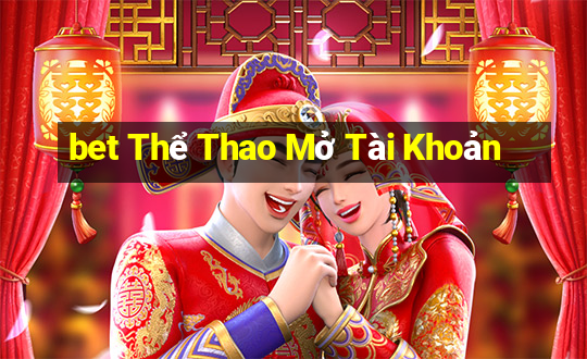 bet Thể Thao Mở Tài Khoản