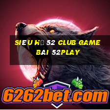 Siêu Hũ 52 Club Game Bài 52Play