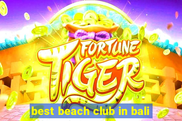 best beach club in bali