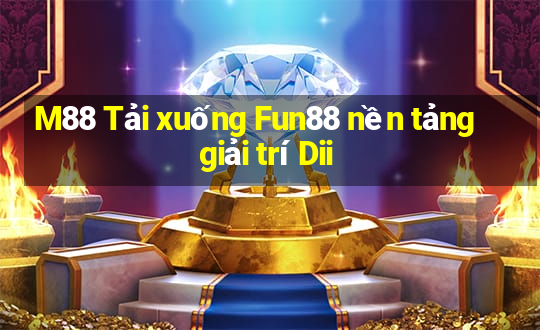 M88 Tải xuống Fun88 nền tảng giải trí Dii