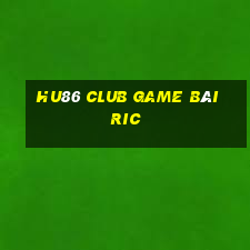 Hu86 Club Game Bài Ric