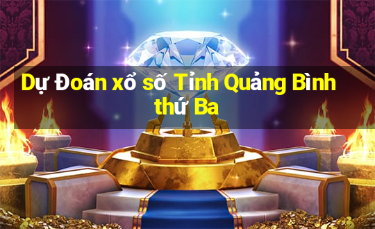 Dự Đoán xổ số Tỉnh Quảng Bình thứ Ba