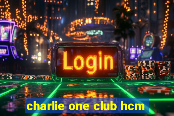 charlie one club hcm